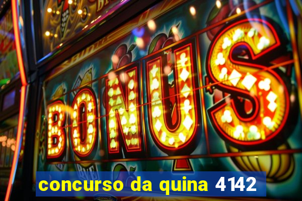 concurso da quina 4142